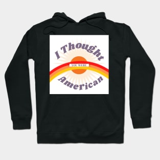 I thought you were American Vine merch Hoodie